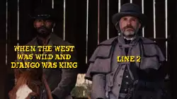 When the west was wild and Django was king meme