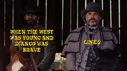 When the west was young and Django was brave meme