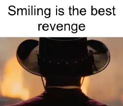 Smiling is the best revenge meme