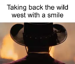 Taking back the wild west with a smile meme