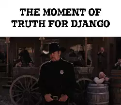 The moment of truth for Django meme