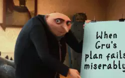 When Gru's plan fails miserably meme