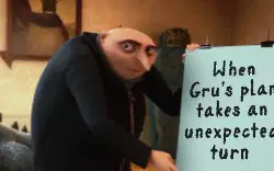 When Gru's plan takes an unexpected turn meme