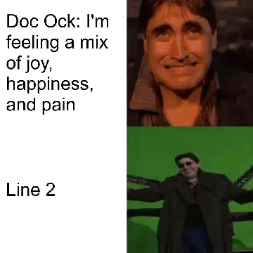 Doc Ock: I'm feeling a mix of joy, happiness, and pain meme