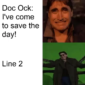 Doc Ock: I've come to save the day! meme