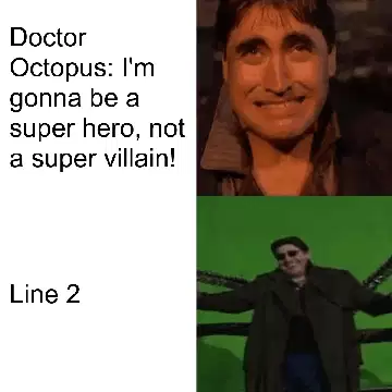 Doctor Octopus: I'm gonna be a super hero, not a super villain! meme