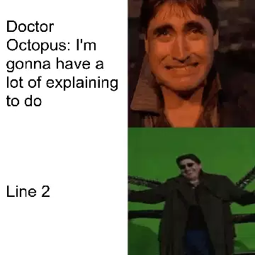 Doctor Octopus: I'm gonna have a lot of explaining to do meme