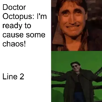 Doctor Octopus: I'm ready to cause some chaos! meme