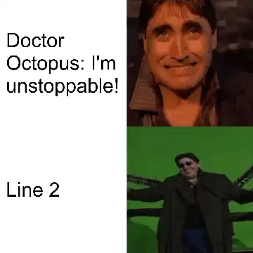 Doctor Octopus: I'm unstoppable! meme