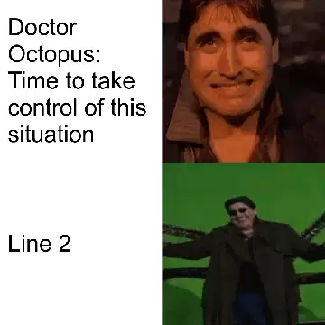 Doctor Octopus: Time to take control of this situation meme