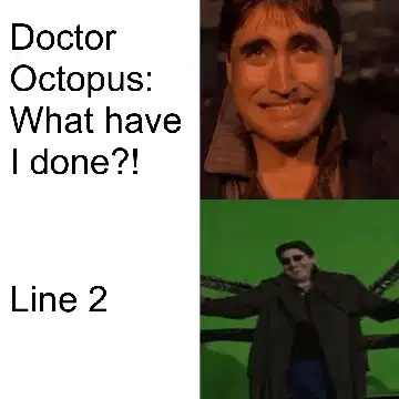 Doctor Octopus: What have I done?! meme