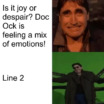 Is it joy or despair? Doc Ock is feeling a mix of emotions! meme