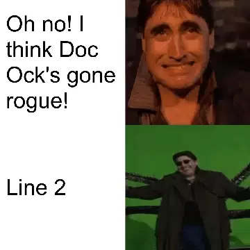 Oh no! I think Doc Ock's gone rogue! meme