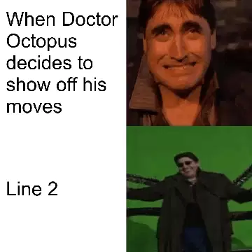 When Doctor Octopus decides to show off his moves meme
