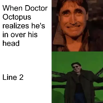 When Doctor Octopus realizes he's in over his head meme