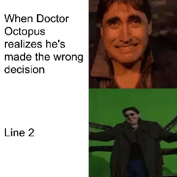 When Doctor Octopus realizes he's made the wrong decision meme
