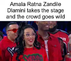 Amala Ratna Zandile Dlamini takes the stage and the crowd goes wild meme