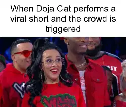 When Doja Cat performs a viral short and the crowd is triggered meme