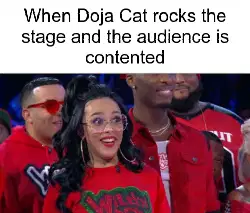 When Doja Cat rocks the stage and the audience is contented meme