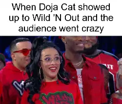 When Doja Cat showed up to Wild 'N Out and the audience went crazy meme