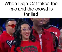 When Doja Cat takes the mic and the crowd is thrilled meme