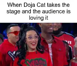 When Doja Cat takes the stage and the audience is loving it meme