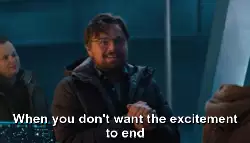 When you don't want the excitement to end meme