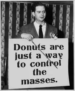 Donuts are just a way to control the masses. meme