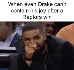When even Drake can't contain his joy after a Raptors win meme