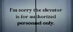 I'm sorry the elevator is for authorized personnel only. meme