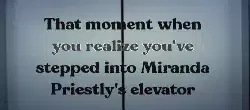 That moment when you realize you've stepped into Miranda Priestly's elevator meme