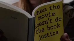 When the movie doesn't do the book justice meme