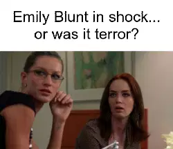 Emily Blunt in shock... or was it terror? meme