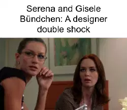 Serena and Gisele Bündchen: A designer double shock meme