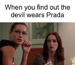 When you find out the devil wears Prada meme