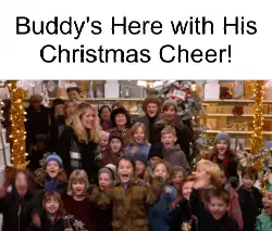 Buddy's Here with His Christmas Cheer! meme