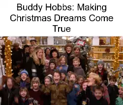 Buddy Hobbs: Making Christmas Dreams Come True meme