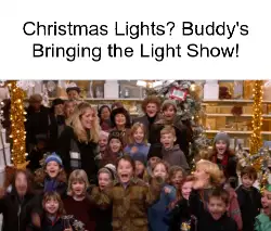 Christmas Lights? Buddy's Bringing the Light Show! meme