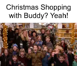 Christmas Shopping with Buddy? Yeah! meme