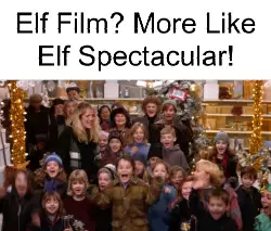 Elf Film? More Like Elf Spectacular! meme