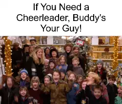 If You Need a Cheerleader, Buddy's Your Guy! meme