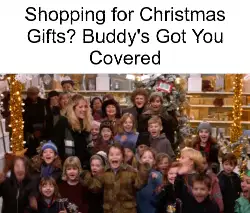 Shopping for Christmas Gifts? Buddy's Got You Covered meme