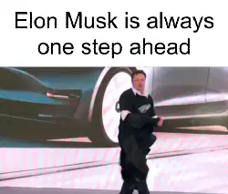 Elon Musk is always one step ahead meme