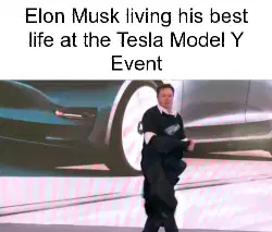 Elon Musk living his best life at the Tesla Model Y Event meme