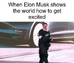 When Elon Musk shows the world how to get excited meme