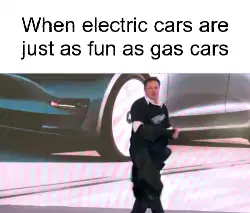 When electric cars are just as fun as gas cars meme