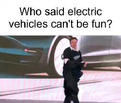 Who said electric vehicles can't be fun? meme