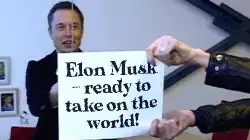 Elon Musk - ready to take on the world! meme