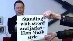 Standing with sword and jacket - Elon Musk style! meme