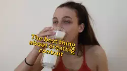 The best thing about creating content meme